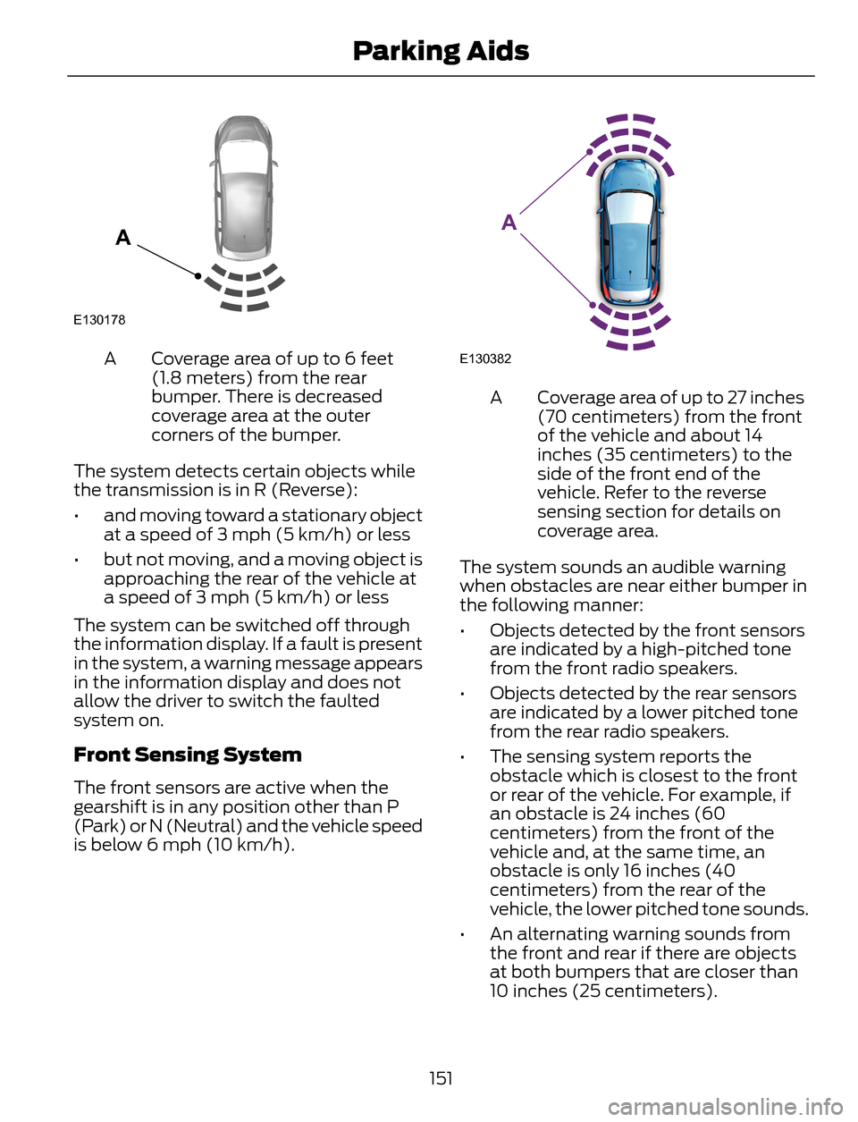 FORD ESCAPE 2014 3.G Owners Manual E130178
A
Coverage area of up to 6 feet
(1.8 meters) from the rear
bumper. There is decreased
coverage area at the outer
corners of the bumper. A
The system detects certain objects while
the transmiss FORD ESCAPE 2014 3.G Owners Manual E130178
A
Coverage area of up to 6 feet
(1.8 meters) from the rear
bumper. There is decreased
coverage area at the outer
corners of the bumper. A
The system detects certain objects while
the transmiss