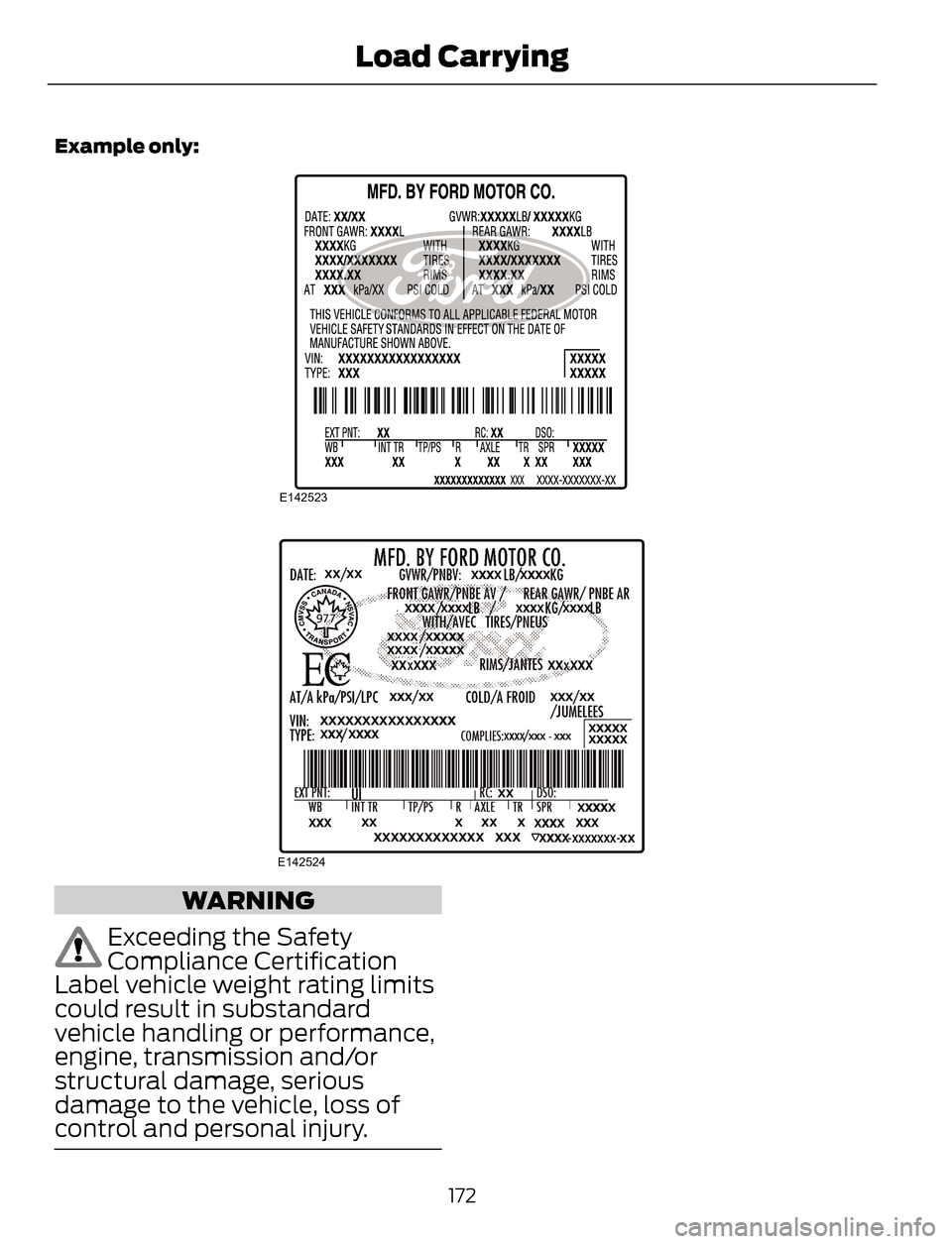 FORD ESCAPE 2014 3.G Owners Manual Example only:
E142523
E142524
WARNING
Exceeding the Safety
Compliance Certification
Label vehicle weight rating limits
could result in substandard
vehicle handling or performance,
engine, transmission FORD ESCAPE 2014 3.G Owners Manual Example only:
E142523
E142524
WARNING
Exceeding the Safety
Compliance Certification
Label vehicle weight rating limits
could result in substandard
vehicle handling or performance,
engine, transmission