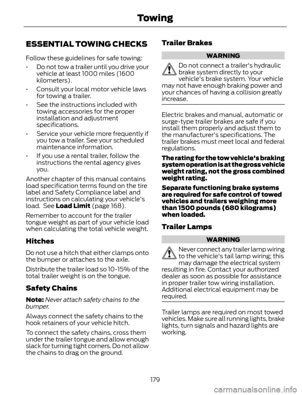 FORD ESCAPE 2014 3.G Owners Manual ESSENTIAL TOWING CHECKS
Follow these guidelines for safe towing:
• Do not tow a trailer until you drive your
vehicle at least 1000 miles (1600
kilometers).
• Consult your local motor vehicle laws
FORD ESCAPE 2014 3.G Owners Manual ESSENTIAL TOWING CHECKS
Follow these guidelines for safe towing:
• Do not tow a trailer until you drive your
vehicle at least 1000 miles (1600
kilometers).
• Consult your local motor vehicle laws
