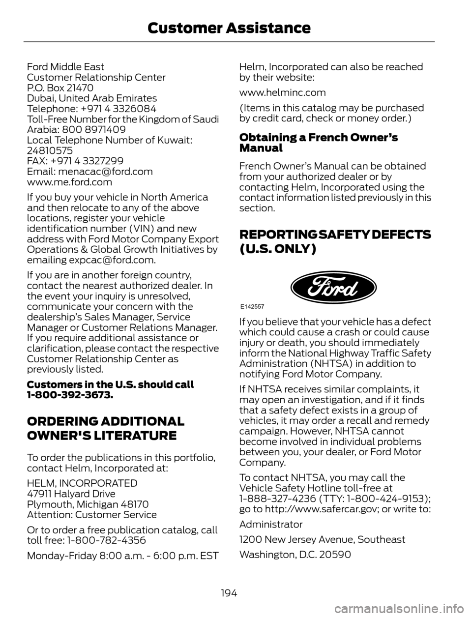 FORD ESCAPE 2014 3.G Owners Manual Ford Middle East
Customer Relationship Center
P.O. Box 21470
Dubai, United Arab Emirates
Telephone: +971 4 3326084
Toll-Free Number for the Kingdom of Saudi
Arabia: 800 8971409
Local Telephone Number FORD ESCAPE 2014 3.G Owners Manual Ford Middle East
Customer Relationship Center
P.O. Box 21470
Dubai, United Arab Emirates
Telephone: +971 4 3326084
Toll-Free Number for the Kingdom of Saudi
Arabia: 800 8971409
Local Telephone Number