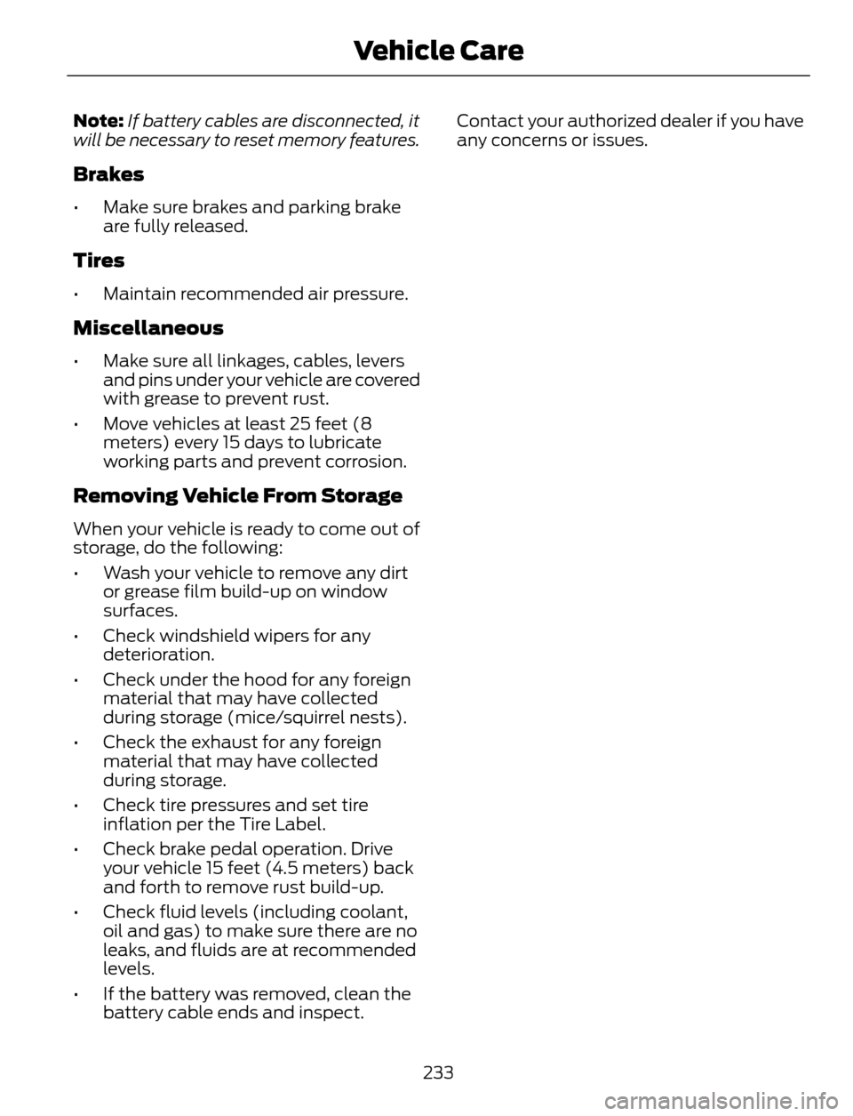 FORD ESCAPE 2014 3.G Owners Manual Note:If battery cables are disconnected, it
will be necessary to reset memory features.
Brakes
• Make sure brakes and parking brake
are fully released.
Tires
• Maintain recommended air pressure.
M