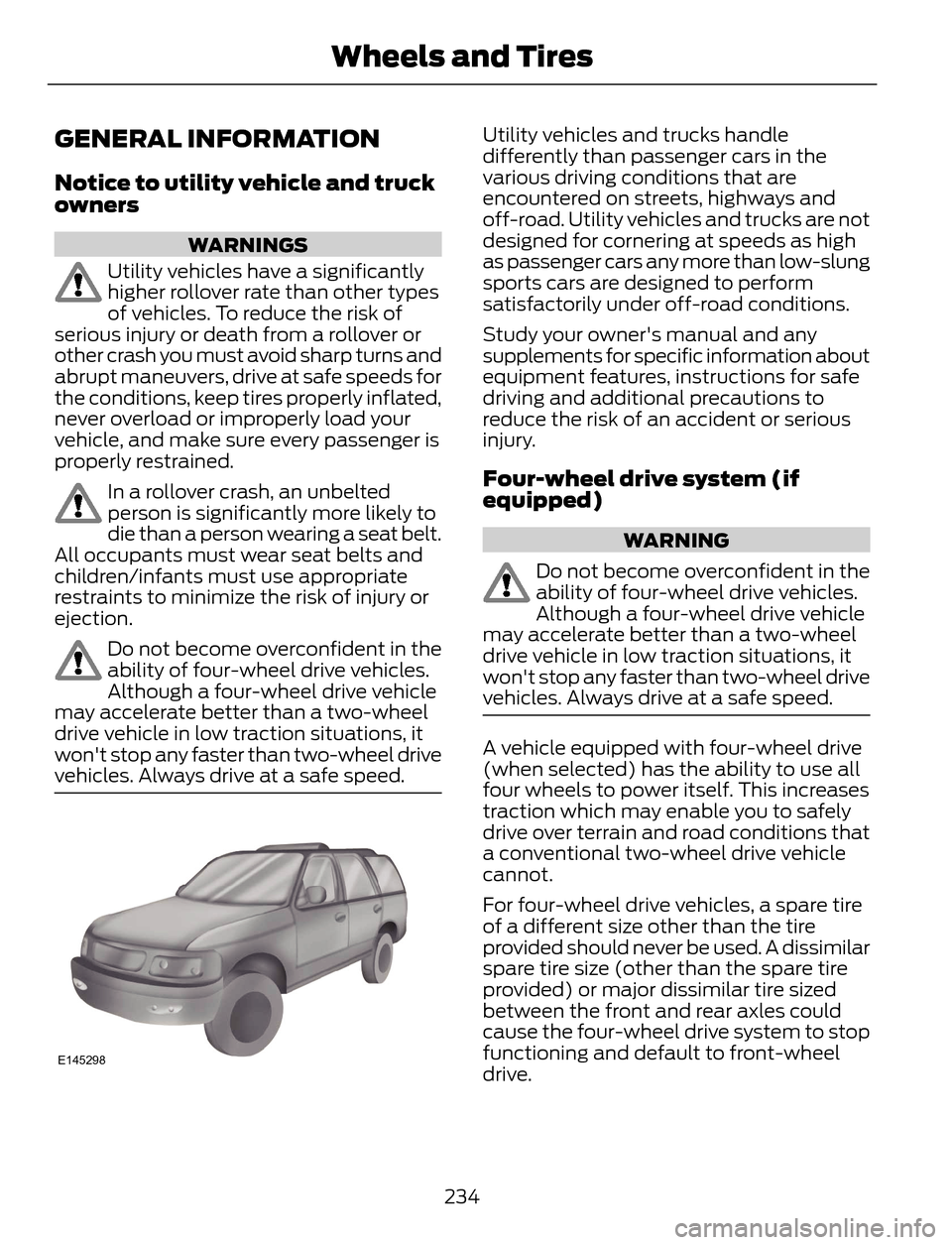FORD ESCAPE 2014 3.G Owners Manual GENERAL INFORMATION
Notice to utility vehicle and truck
owners
WARNINGS
Utility vehicles have a significantly
higher rollover rate than other types
of vehicles. To reduce the risk of
serious injury or FORD ESCAPE 2014 3.G Owners Manual GENERAL INFORMATION
Notice to utility vehicle and truck
owners
WARNINGS
Utility vehicles have a significantly
higher rollover rate than other types
of vehicles. To reduce the risk of
serious injury or