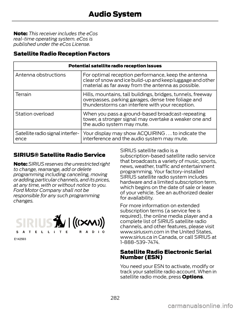 FORD ESCAPE 2014 3.G Owners Manual Note:This receiver includes the eCos
real-time operating system. eCos is
published under the eCos License.
Satellite Radio Reception Factors
Potential satellite radio reception issues
For optimal rece