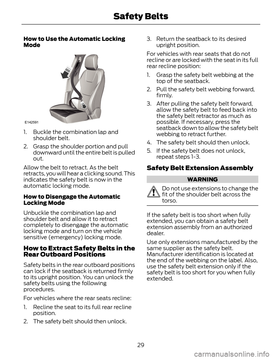 FORD ESCAPE 2014 3.G Owners Guide How to Use the Automatic Locking
Mode
E142591
1. Buckle the combination lap and
shoulder belt.
2. Grasp the shoulder portion and pull
downward until the entire belt is pulled
out.
Allow the belt to re FORD ESCAPE 2014 3.G Owners Guide How to Use the Automatic Locking
Mode
E142591
1. Buckle the combination lap and
shoulder belt.
2. Grasp the shoulder portion and pull
downward until the entire belt is pulled
out.
Allow the belt to re