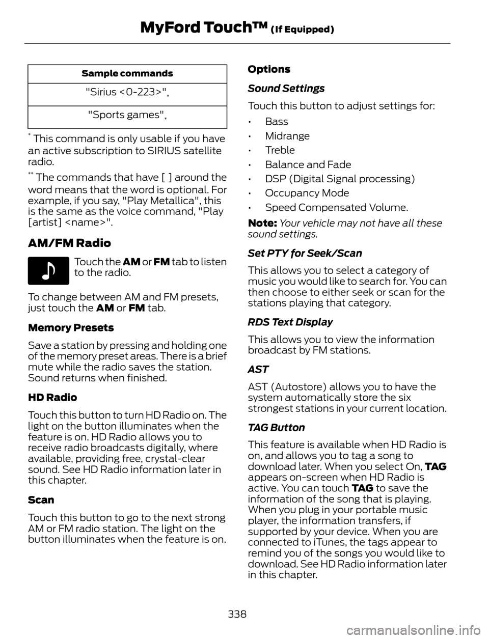 FORD ESCAPE 2014 3.G Owners Manual Sample commands
"Sirius <0-223>"*
"Sports games"*
*
 This command is only usable if you have
an active subscription to SIRIUS satellite
radio.
** The commands that have [ ] around the
word means that 
