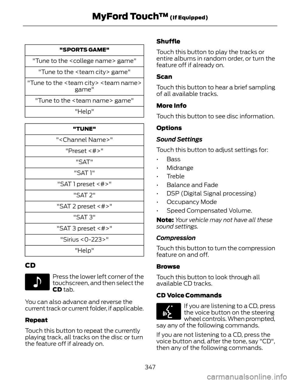 FORD ESCAPE 2014 3.G Owners Manual "SPORTS GAME"
"Tune to the <college name> game"
"Tune to the <team city> game"
"Tune to the <team city> <team name>
game"
"Tune to the <team name> game"
"Help"
"TUNE"
"<Channel Name>"
"Preset <#>"
"SA FORD ESCAPE 2014 3.G Owners Manual "SPORTS GAME"
"Tune to the <college name> game"
"Tune to the <team city> game"
"Tune to the <team city> <team name>
game"
"Tune to the <team name> game"
"Help"
"TUNE"
"<Channel Name>"
"Preset <#>"
"SA