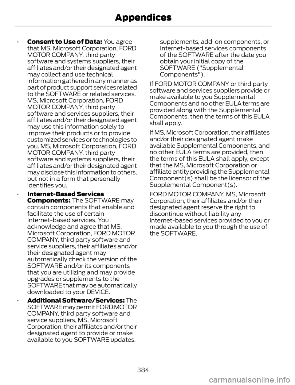 FORD ESCAPE 2014 3.G Owners Manual •Consent to Use of Data: You agree
that MS, Microsoft Corporation, FORD
MOTOR COMPANY, third party
software and systems suppliers, their
affiliates and/or their designated agent
may collect and use FORD ESCAPE 2014 3.G Owners Manual •Consent to Use of Data: You agree
that MS, Microsoft Corporation, FORD
MOTOR COMPANY, third party
software and systems suppliers, their
affiliates and/or their designated agent
may collect and use