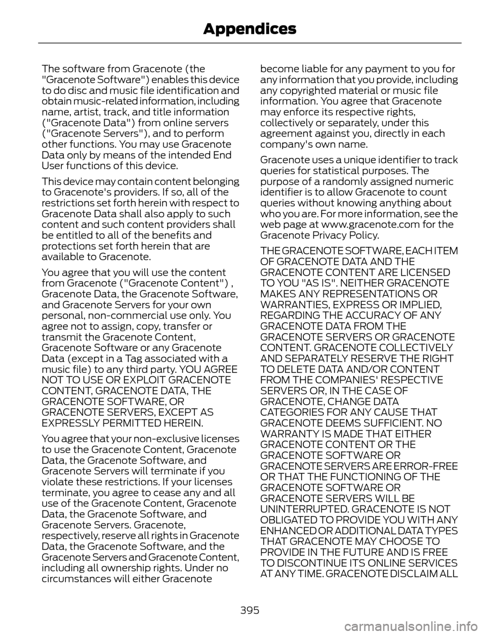 FORD ESCAPE 2014 3.G Owners Manual The software from Gracenote (the
"Gracenote Software") enables this device
to do disc and music file identification and
obtain music-related information, including
name, artist, track, and title infor FORD ESCAPE 2014 3.G Owners Manual The software from Gracenote (the
"Gracenote Software") enables this device
to do disc and music file identification and
obtain music-related information, including
name, artist, track, and title infor