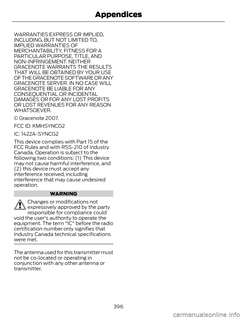 FORD ESCAPE 2014 3.G Owners Manual WARRANTIES EXPRESS OR IMPLIED,
INCLUDING, BUT NOT LIMITED TO,
IMPLIED WARRANTIES OF
MERCHANTABILITY, FITNESS FOR A
PARTICULAR PURPOSE, TITLE, AND
NON-INFRINGEMENT. NEITHER
GRACENOTE WARRANTS THE RESUL FORD ESCAPE 2014 3.G Owners Manual WARRANTIES EXPRESS OR IMPLIED,
INCLUDING, BUT NOT LIMITED TO,
IMPLIED WARRANTIES OF
MERCHANTABILITY, FITNESS FOR A
PARTICULAR PURPOSE, TITLE, AND
NON-INFRINGEMENT. NEITHER
GRACENOTE WARRANTS THE RESUL