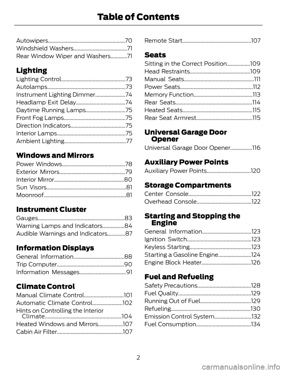 FORD ESCAPE 2014 3.G Owners Manual Autowipers........................................................70
Windshield Washers.......................................71
Rear Window Wiper and Washers............71
Lighting
Lighting Control..