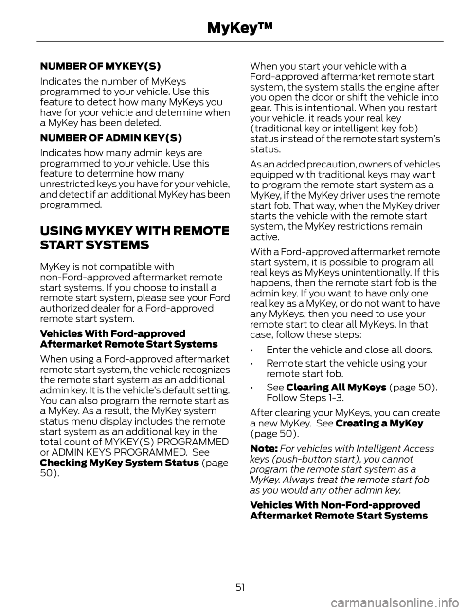 FORD ESCAPE 2014 3.G Owners Manual NUMBER OF MYKEY(S)
Indicates the number of MyKeys
programmed to your vehicle. Use this
feature to detect how many MyKeys you
have for your vehicle and determine when
a MyKey has been deleted.
NUMBER O