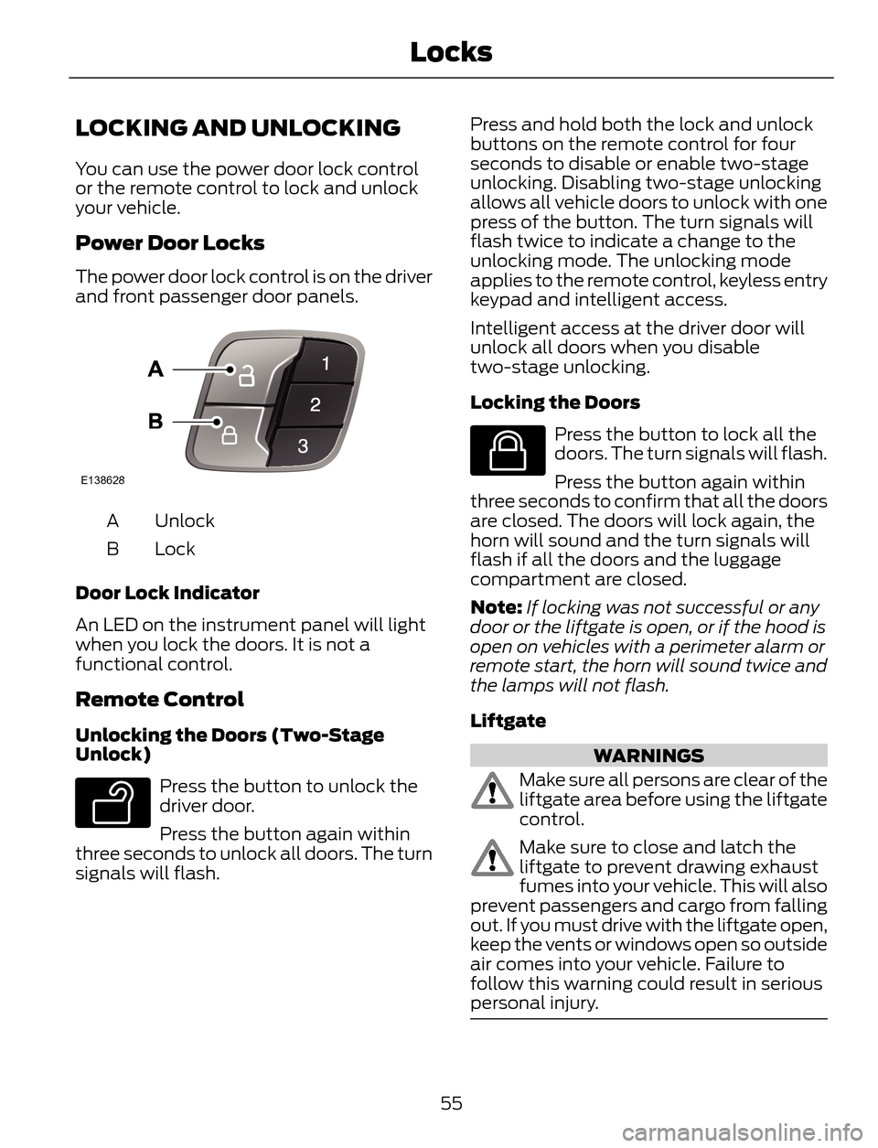 FORD ESCAPE 2014 3.G Workshop Manual LOCKING AND UNLOCKING
You can use the power door lock control
or the remote control to lock and unlock
your vehicle.
Power Door Locks
The power door lock control is on the driver
and front passenger d FORD ESCAPE 2014 3.G Workshop Manual LOCKING AND UNLOCKING
You can use the power door lock control
or the remote control to lock and unlock
your vehicle.
Power Door Locks
The power door lock control is on the driver
and front passenger d