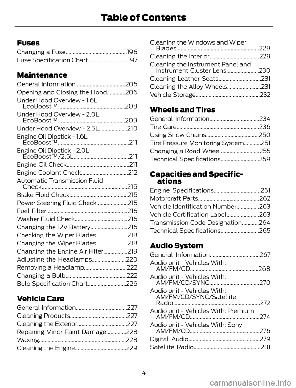 FORD ESCAPE 2014 3.G Owners Manual Fuses
Changing a Fuse...........................................196
Fuse Specification Chart............................197
Maintenance
General Information...................................206
Openin