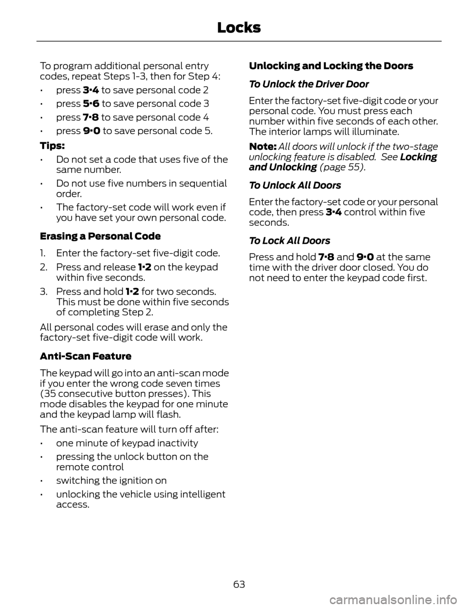 FORD ESCAPE 2014 3.G Repair Manual To program additional personal entry
codes, repeat Steps 1-3, then for Step 4:
• press 3·4 to save personal code 2
• press 5·6 to save personal code 3
• press 7·8 to save personal code 4
• FORD ESCAPE 2014 3.G Repair Manual To program additional personal entry
codes, repeat Steps 1-3, then for Step 4:
• press 3·4 to save personal code 2
• press 5·6 to save personal code 3
• press 7·8 to save personal code 4
•