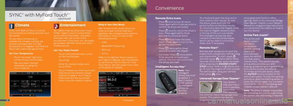 FORD ESCAPE 2014 3.G Quick Reference Guide 11
Climate
SYNC with MyFord Touch controls
the temperature, airflow direction and
fan speed.
To use voice commands to
operate the climate controls, say
a voice command like “Climate
tempe FORD ESCAPE 2014 3.G Quick Reference Guide 11
Climate
SYNC with MyFord Touch controls
the temperature, airflow direction and
fan speed.
To use voice commands to
operate the climate controls, say
a voice command like “Climate
tempe