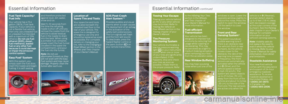 FORD ESCAPE 2014 3.G Quick Reference Guide Towing Your Escape
Towing your vehicle behind
an RV or any other vehicle
may be limited. Refer to
Towing the Vehicle on
Four Wheels section in the
Towing chapter of your
Owner’s Manual.
Tire FORD ESCAPE 2014 3.G Quick Reference Guide Towing Your Escape
Towing your vehicle behind
an RV or any other vehicle
may be limited. Refer to
Towing the Vehicle on
Four Wheels section in the
Towing chapter of your
Owner’s Manual.
Tire