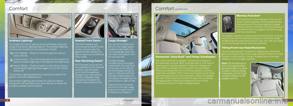 FORD ESCAPE 2014 3.G Quick Reference Guide Comfort continued
*if equipped
Memory Function*
The memory function allows a “one-touch”
recall of personalized memory features like
the positions of the driver seat and power
mirrors. Use the FORD ESCAPE 2014 3.G Quick Reference Guide Comfort continued
*if equipped
Memory Function*
The memory function allows a “one-touch”
recall of personalized memory features like
the positions of the driver seat and power
mirrors. Use the
