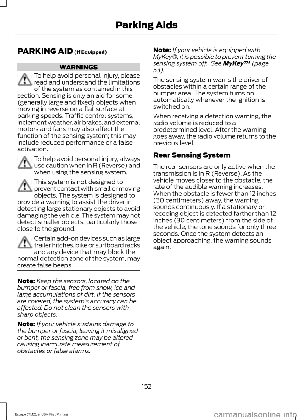 FORD ESCAPE 2015 3.G Owners Manual PARKING AID (If Equipped)
WARNINGS
To help avoid personal injury, please
read and understand the limitations
of the system as contained in this
section. Sensing is only an aid for some
(generally larg FORD ESCAPE 2015 3.G Owners Manual PARKING AID (If Equipped)
WARNINGS
To help avoid personal injury, please
read and understand the limitations
of the system as contained in this
section. Sensing is only an aid for some
(generally larg