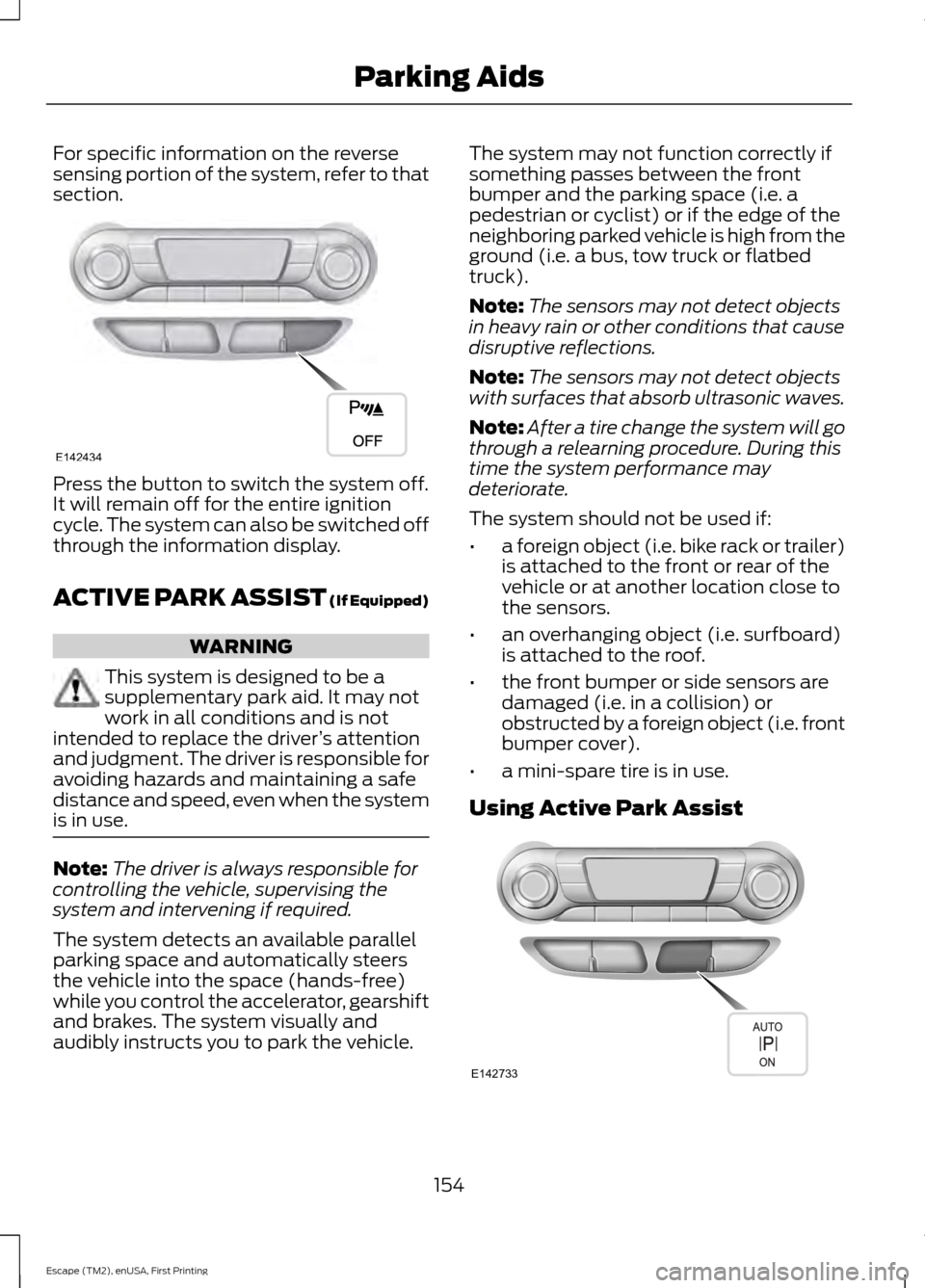 FORD ESCAPE 2015 3.G Owners Manual For specific information on the reverse
sensing portion of the system, refer to that
section.
Press the button to switch the system off.
It will remain off for the entire ignition
cycle. The system ca FORD ESCAPE 2015 3.G Owners Manual For specific information on the reverse
sensing portion of the system, refer to that
section.
Press the button to switch the system off.
It will remain off for the entire ignition
cycle. The system ca