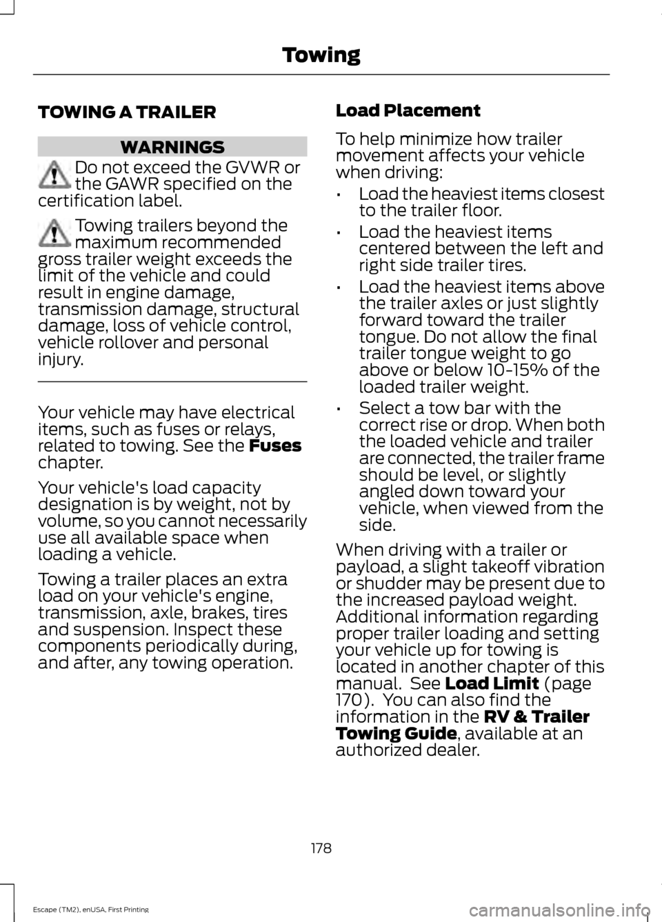 FORD ESCAPE 2015 3.G Owners Manual TOWING A TRAILER
WARNINGS
Do not exceed the GVWR or
the GAWR specified on the
certification label. Towing trailers beyond the
maximum recommended
gross trailer weight exceeds the
limit of the vehicle FORD ESCAPE 2015 3.G Owners Manual TOWING A TRAILER
WARNINGS
Do not exceed the GVWR or
the GAWR specified on the
certification label. Towing trailers beyond the
maximum recommended
gross trailer weight exceeds the
limit of the vehicle