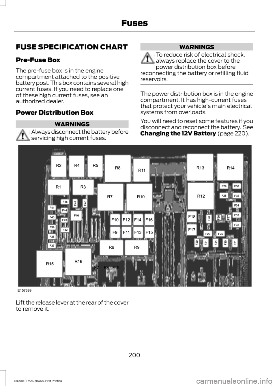 FORD ESCAPE 2015 3.G Owners Manual FUSE SPECIFICATION CHART
Pre-Fuse Box
The pre-fuse box is in the engine
compartment attached to the positive
battery post. This box contains several high
current fuses. If you need to replace one
of t