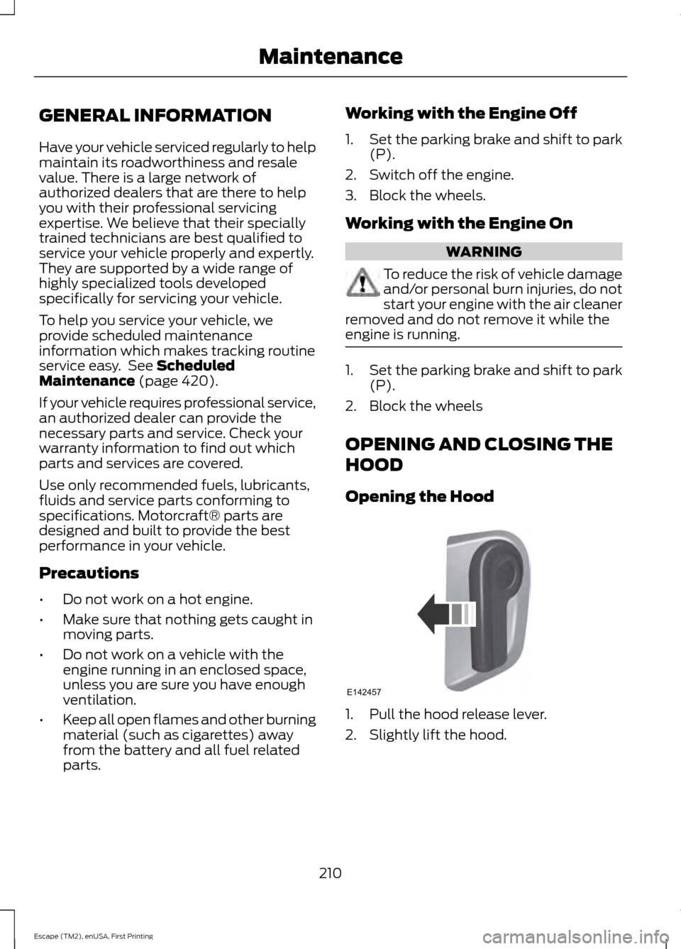 FORD ESCAPE 2015 3.G Owners Manual GENERAL INFORMATION
Have your vehicle serviced regularly to help
maintain its roadworthiness and resale
value. There is a large network of
authorized dealers that are there to help
you with their prof FORD ESCAPE 2015 3.G Owners Manual GENERAL INFORMATION
Have your vehicle serviced regularly to help
maintain its roadworthiness and resale
value. There is a large network of
authorized dealers that are there to help
you with their prof