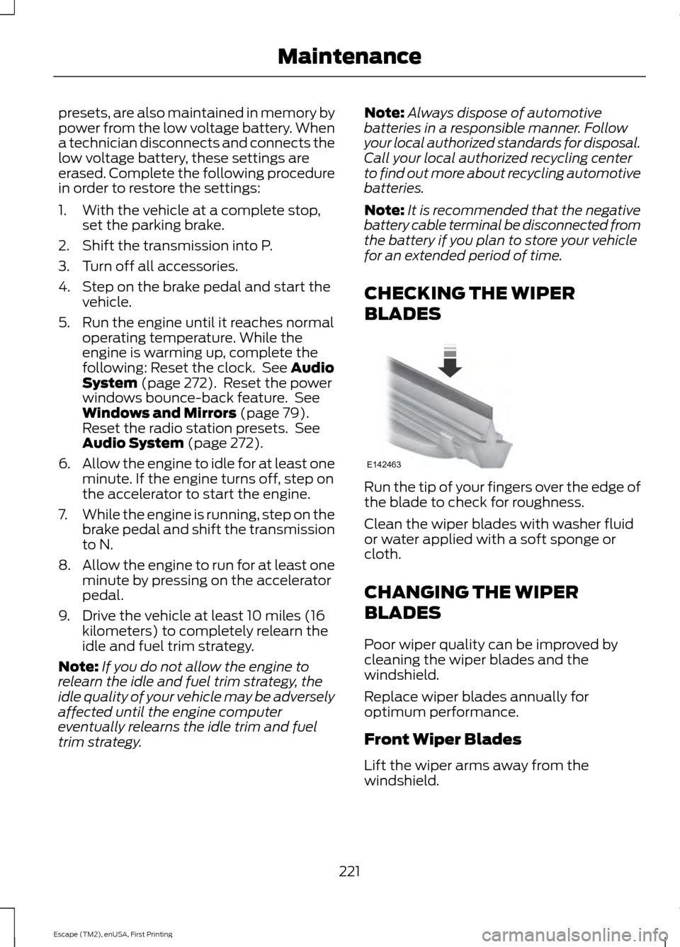 FORD ESCAPE 2015 3.G Owners Manual presets, are also maintained in memory by
power from the low voltage battery. When
a technician disconnects and connects the
low voltage battery, these settings are
erased. Complete the following proc