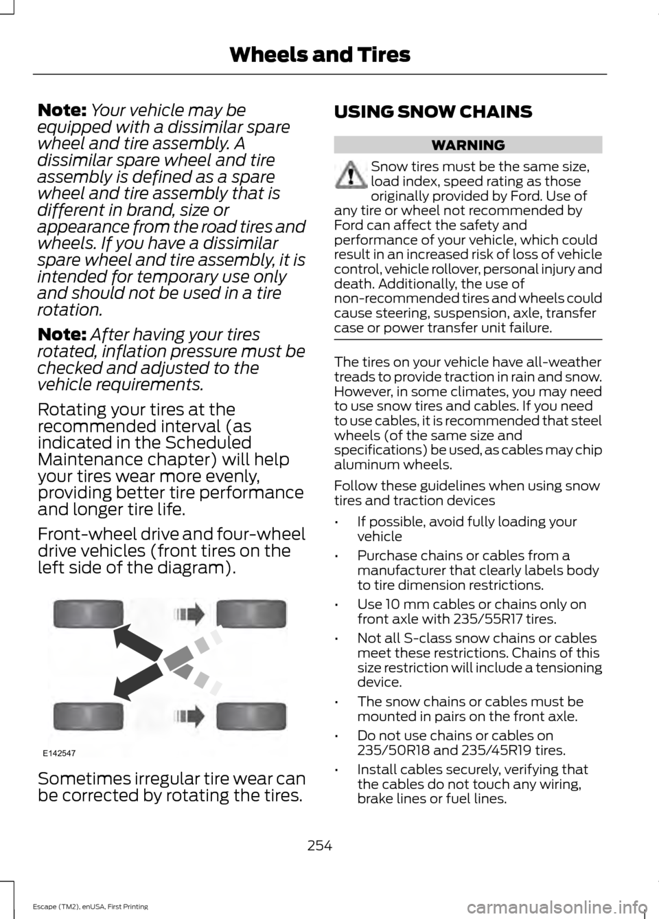 FORD ESCAPE 2015 3.G Owners Manual Note:
Your vehicle may be
equipped with a dissimilar spare
wheel and tire assembly. A
dissimilar spare wheel and tire
assembly is defined as a spare
wheel and tire assembly that is
different in brand, FORD ESCAPE 2015 3.G Owners Manual Note:
Your vehicle may be
equipped with a dissimilar spare
wheel and tire assembly. A
dissimilar spare wheel and tire
assembly is defined as a spare
wheel and tire assembly that is
different in brand,