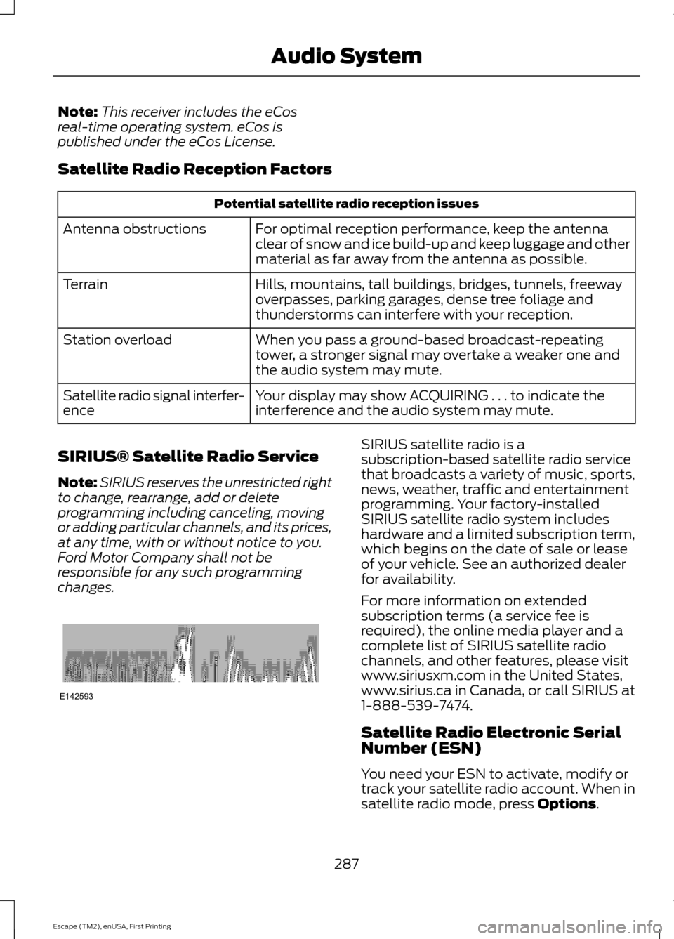 FORD ESCAPE 2015 3.G Owners Manual Note:
This receiver includes the eCos
real-time operating system. eCos is
published under the eCos License.
Satellite Radio Reception Factors Potential satellite radio reception issues
For optimal rec