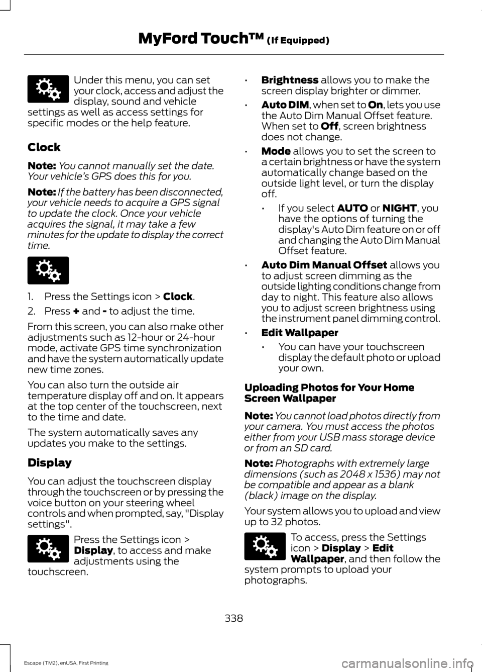 FORD ESCAPE 2015 3.G User Guide Under this menu, you can set
your clock, access and adjust the
display, sound and vehicle
settings as well as access settings for
specific modes or the help feature.
Clock
Note: You cannot manually se FORD ESCAPE 2015 3.G User Guide Under this menu, you can set
your clock, access and adjust the
display, sound and vehicle
settings as well as access settings for
specific modes or the help feature.
Clock
Note: You cannot manually se