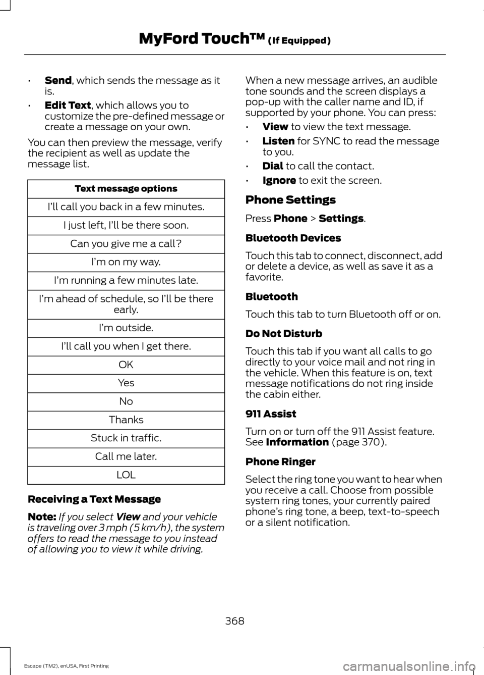 FORD ESCAPE 2015 3.G Owners Guide •
Send, which sends the message as it
is.
• Edit Text
, which allows you to
customize the pre-defined message or
create a message on your own.
You can then preview the message, verify
the recipien