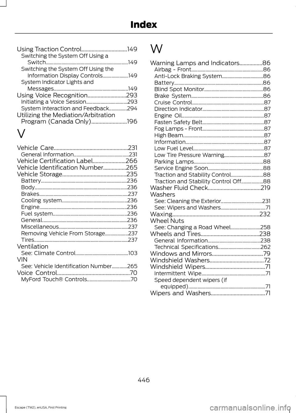 FORD ESCAPE 2015 3.G Owners Manual Using Traction Control................................149
Switching the System Off Using a
Switch................................................................ 149
Switching the System Off Using the FORD ESCAPE 2015 3.G Owners Manual Using Traction Control................................149
Switching the System Off Using a
Switch................................................................ 149
Switching the System Off Using the