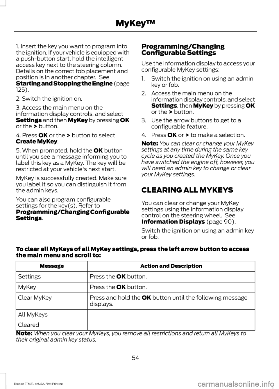 FORD ESCAPE 2015 3.G Owners Manual 1. Insert the key you want to program into
the ignition. If your vehicle is equipped with
a push-button start, hold the intelligent
access key next to the steering column.
Details on the correct fob p FORD ESCAPE 2015 3.G Owners Manual 1. Insert the key you want to program into
the ignition. If your vehicle is equipped with
a push-button start, hold the intelligent
access key next to the steering column.
Details on the correct fob p