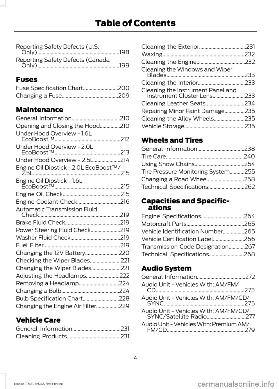 FORD ESCAPE 2015 3.G Owners Manual Reporting Safety Defects (U.S.
Only).............................................................198
Reporting Safety Defects (Canada Only)............................................................. FORD ESCAPE 2015 3.G Owners Manual Reporting Safety Defects (U.S.
Only).............................................................198
Reporting Safety Defects (Canada Only).............................................................