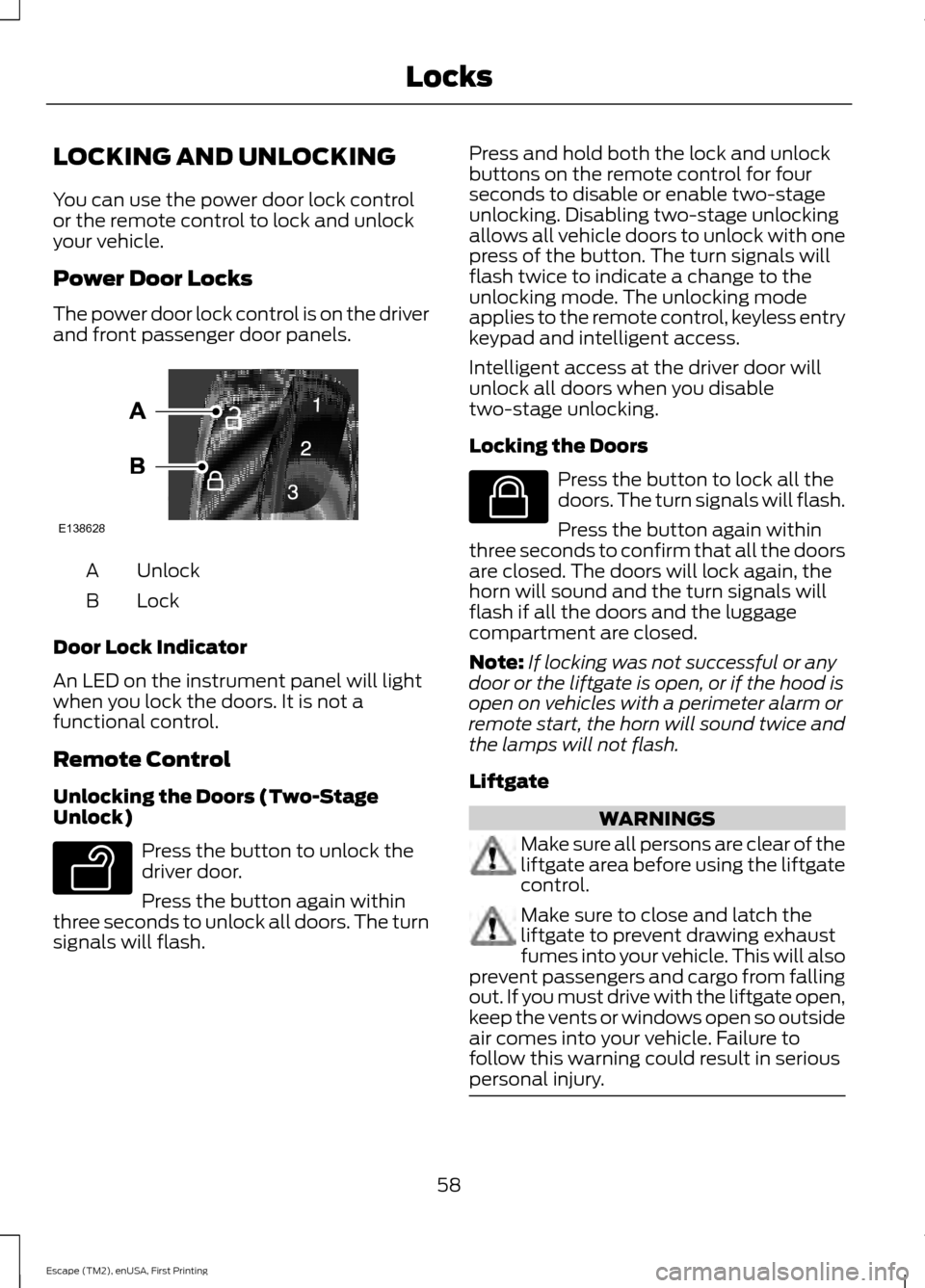 FORD ESCAPE 2015 3.G Repair Manual LOCKING AND UNLOCKING
You can use the power door lock control
or the remote control to lock and unlock
your vehicle.
Power Door Locks
The power door lock control is on the driver
and front passenger d