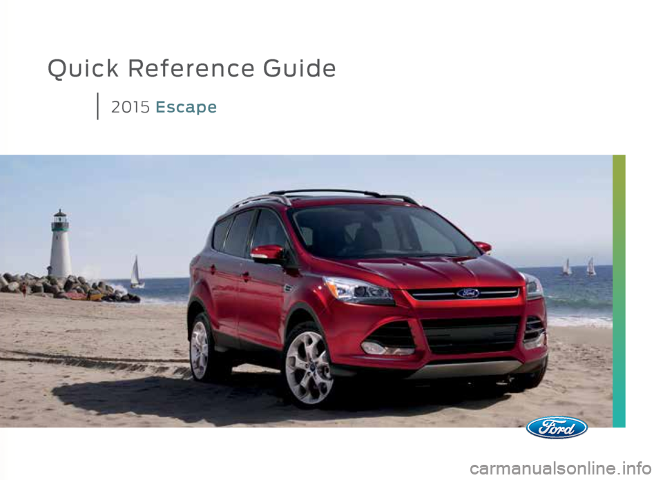 FORD ESCAPE 2015 3.G Quick Reference Guide Quick Reference Guide
2015 Escape    