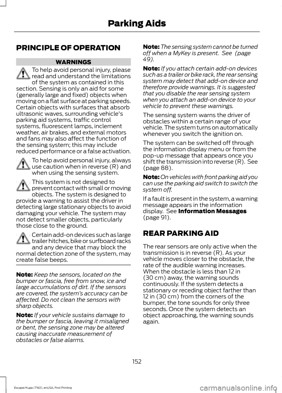 FORD ESCAPE 2016 3.G Owners Manual PRINCIPLE OF OPERATION
WARNINGS
To help avoid personal injury, please
read and understand the limitations
of the system as contained in this
section. Sensing is only an aid for some
(generally large a FORD ESCAPE 2016 3.G Owners Manual PRINCIPLE OF OPERATION
WARNINGS
To help avoid personal injury, please
read and understand the limitations
of the system as contained in this
section. Sensing is only an aid for some
(generally large a