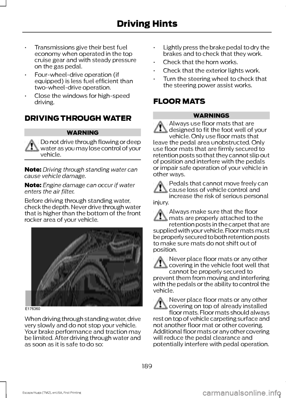 FORD ESCAPE 2016 3.G Owners Manual •
Transmissions give their best fuel
economy when operated in the top
cruise gear and with steady pressure
on the gas pedal.
• Four-wheel-drive operation (if
equipped) is less fuel efficient than
FORD ESCAPE 2016 3.G Owners Manual •
Transmissions give their best fuel
economy when operated in the top
cruise gear and with steady pressure
on the gas pedal.
• Four-wheel-drive operation (if
equipped) is less fuel efficient than