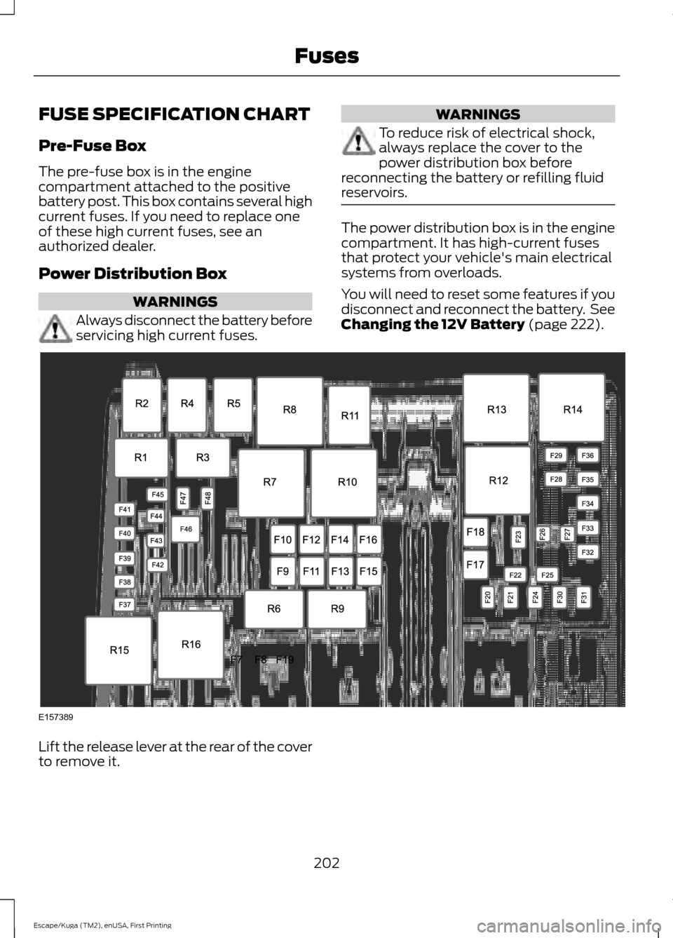 FORD ESCAPE 2016 3.G Owners Manual FUSE SPECIFICATION CHART
Pre-Fuse Box
The pre-fuse box is in the engine
compartment attached to the positive
battery post. This box contains several high
current fuses. If you need to replace one
of t