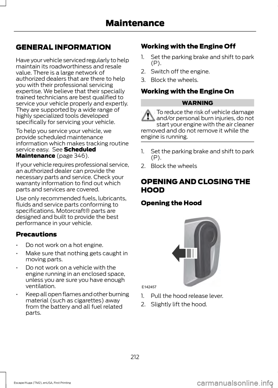 FORD ESCAPE 2016 3.G Owners Manual GENERAL INFORMATION
Have your vehicle serviced regularly to help
maintain its roadworthiness and resale
value. There is a large network of
authorized dealers that are there to help
you with their prof FORD ESCAPE 2016 3.G Owners Manual GENERAL INFORMATION
Have your vehicle serviced regularly to help
maintain its roadworthiness and resale
value. There is a large network of
authorized dealers that are there to help
you with their prof