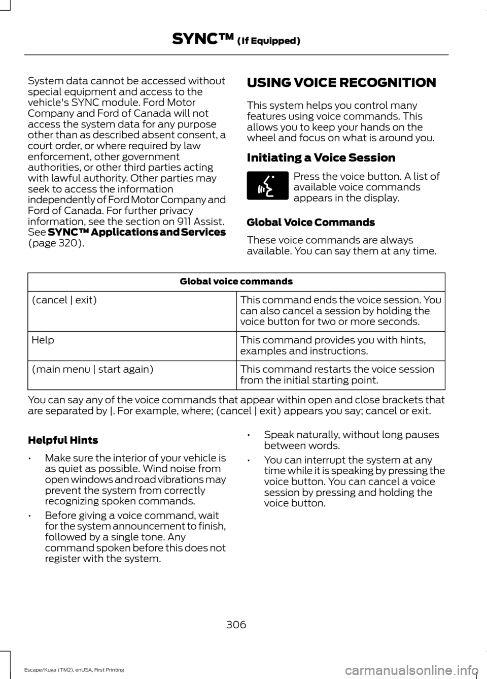 FORD ESCAPE 2016 3.G Owners Manual System data cannot be accessed without
special equipment and access to the
vehicles SYNC module. Ford Motor
Company and Ford of Canada will not
access the system data for any purpose
other than as de FORD ESCAPE 2016 3.G Owners Manual System data cannot be accessed without
special equipment and access to the
vehicles SYNC module. Ford Motor
Company and Ford of Canada will not
access the system data for any purpose
other than as de
