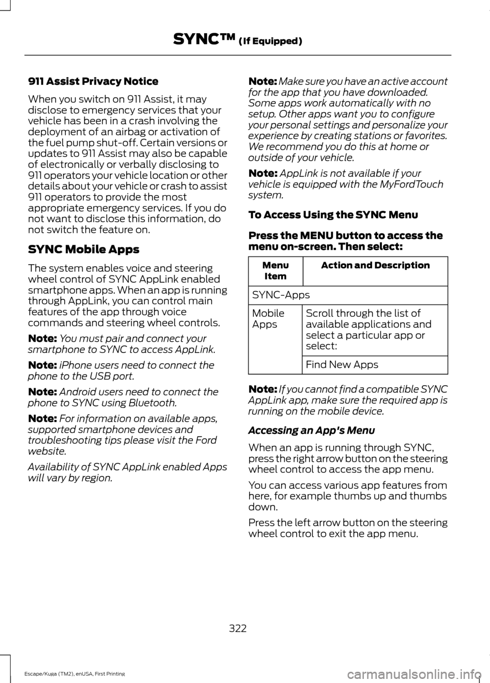 FORD ESCAPE 2016 3.G Owners Manual 911 Assist Privacy Notice
When you switch on 911 Assist, it may
disclose to emergency services that your
vehicle has been in a crash involving the
deployment of an airbag or activation of
the fuel pum FORD ESCAPE 2016 3.G Owners Manual 911 Assist Privacy Notice
When you switch on 911 Assist, it may
disclose to emergency services that your
vehicle has been in a crash involving the
deployment of an airbag or activation of
the fuel pum
