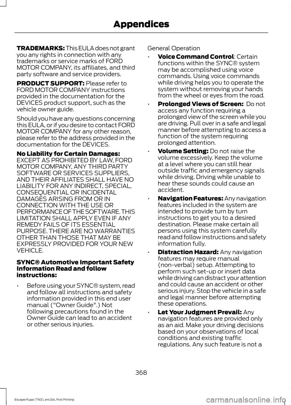 FORD ESCAPE 2016 3.G Owners Manual TRADEMARKS: This EULA does not grant
you any rights in connection with any
trademarks or service marks of FORD
MOTOR COMPANY, its affiliates, and third
party software and service providers.
PRODUCT SU FORD ESCAPE 2016 3.G Owners Manual TRADEMARKS: This EULA does not grant
you any rights in connection with any
trademarks or service marks of FORD
MOTOR COMPANY, its affiliates, and third
party software and service providers.
PRODUCT SU