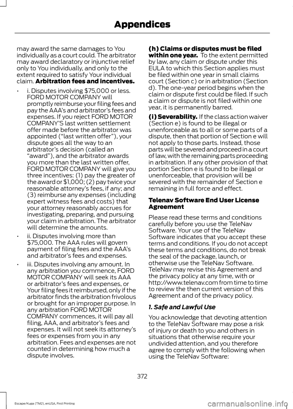 FORD ESCAPE 2016 3.G Owners Manual may award the same damages to You
individually as a court could. The arbitrator
may award declaratory or injunctive relief
only to You individually, and only to the
extent required to satisfy Your ind FORD ESCAPE 2016 3.G Owners Manual may award the same damages to You
individually as a court could. The arbitrator
may award declaratory or injunctive relief
only to You individually, and only to the
extent required to satisfy Your ind