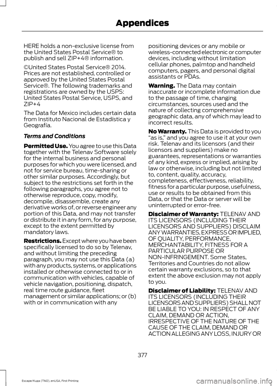 FORD ESCAPE 2016 3.G Owners Manual HERE holds a non-exclusive license from
the United States Postal Service® to
publish and sell ZIP+4® information.
©United States Postal Service® 2014.
Prices are not established, controlled or
app FORD ESCAPE 2016 3.G Owners Manual HERE holds a non-exclusive license from
the United States Postal Service® to
publish and sell ZIP+4® information.
©United States Postal Service® 2014.
Prices are not established, controlled or
app