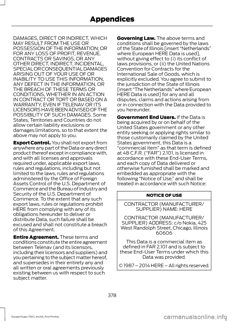 FORD ESCAPE 2016 3.G Owners Manual DAMAGES, DIRECT OR INDIRECT, WHICH
MAY RESULT FROM THE USE OR
POSSESSION OF THE INFORMATION; OR
FOR ANY LOSS OF PROFIT, REVENUE,
CONTRACTS OR SAVINGS, OR ANY
OTHER DIRECT, INDIRECT, INCIDENTAL,
SPECIA FORD ESCAPE 2016 3.G Owners Manual DAMAGES, DIRECT OR INDIRECT, WHICH
MAY RESULT FROM THE USE OR
POSSESSION OF THE INFORMATION; OR
FOR ANY LOSS OF PROFIT, REVENUE,
CONTRACTS OR SAVINGS, OR ANY
OTHER DIRECT, INDIRECT, INCIDENTAL,
SPECIA