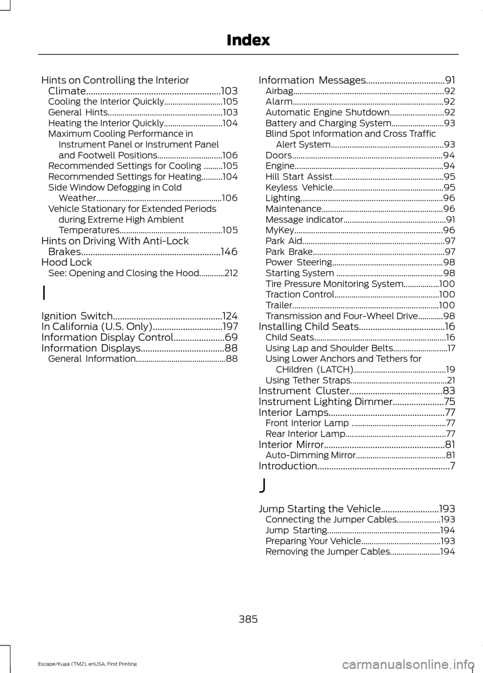 FORD ESCAPE 2016 3.G Owners Manual Hints on Controlling the Interior
Climate..........................................................103
Cooling the Interior Quickly............................ 105
General Hints.......................