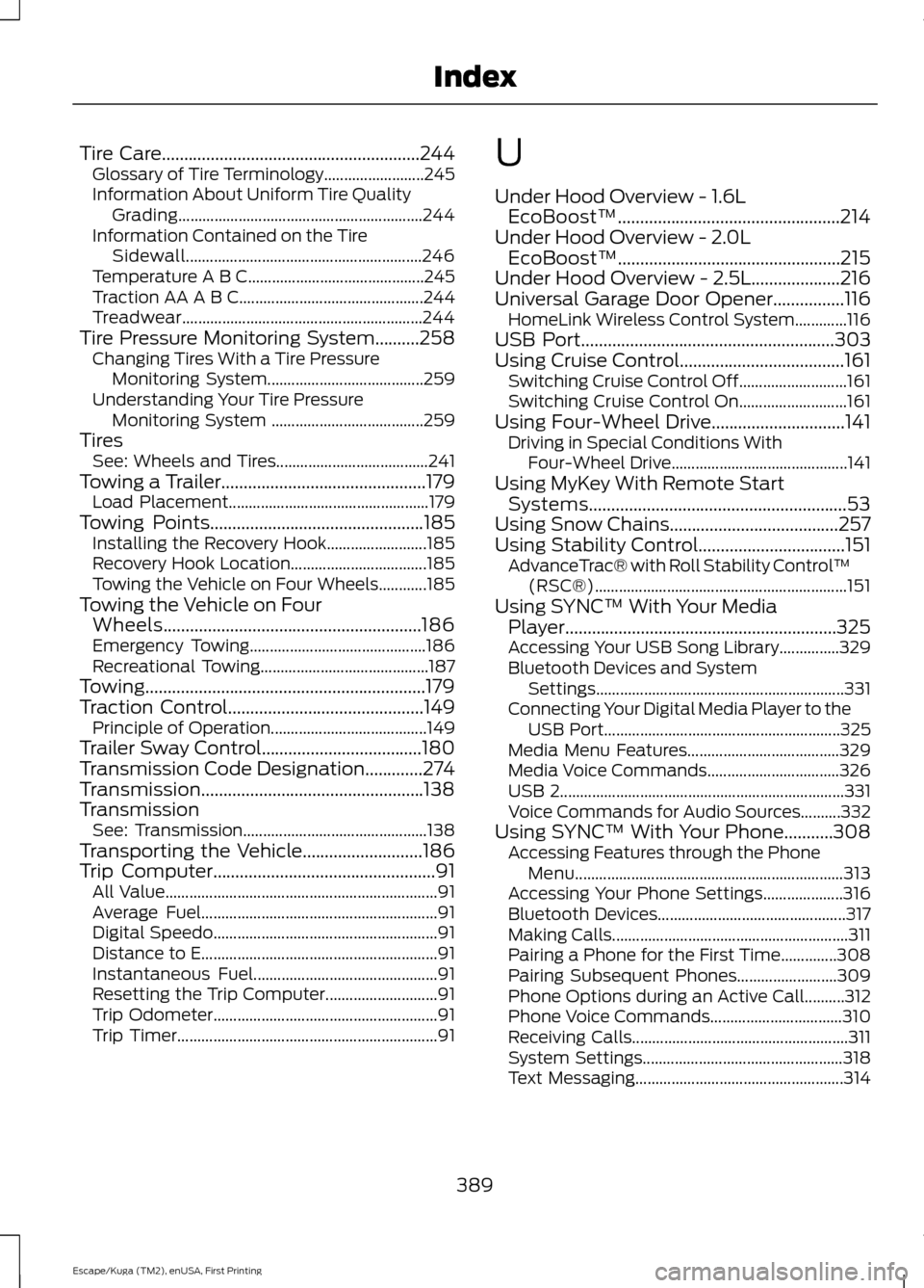FORD ESCAPE 2016 3.G Owners Manual Tire Care..........................................................244
Glossary of Tire Terminology......................... 245
Information About Uniform Tire Quality Grading......................... FORD ESCAPE 2016 3.G Owners Manual Tire Care..........................................................244
Glossary of Tire Terminology......................... 245
Information About Uniform Tire Quality Grading.........................