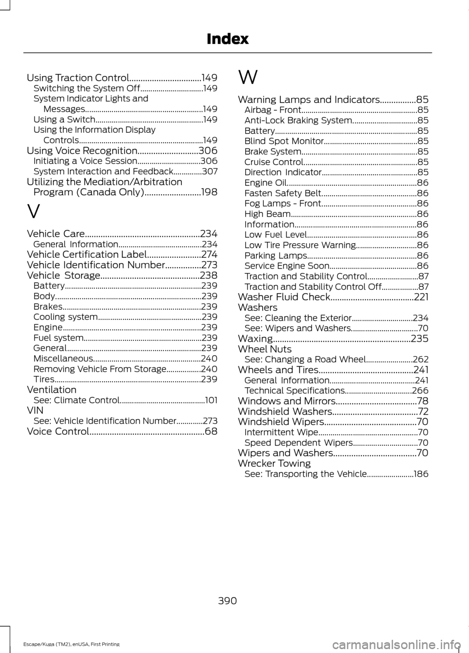 FORD ESCAPE 2016 3.G Owners Manual Using Traction Control................................149
Switching the System Off............................... 149
System Indicator Lights and Messages..............................................