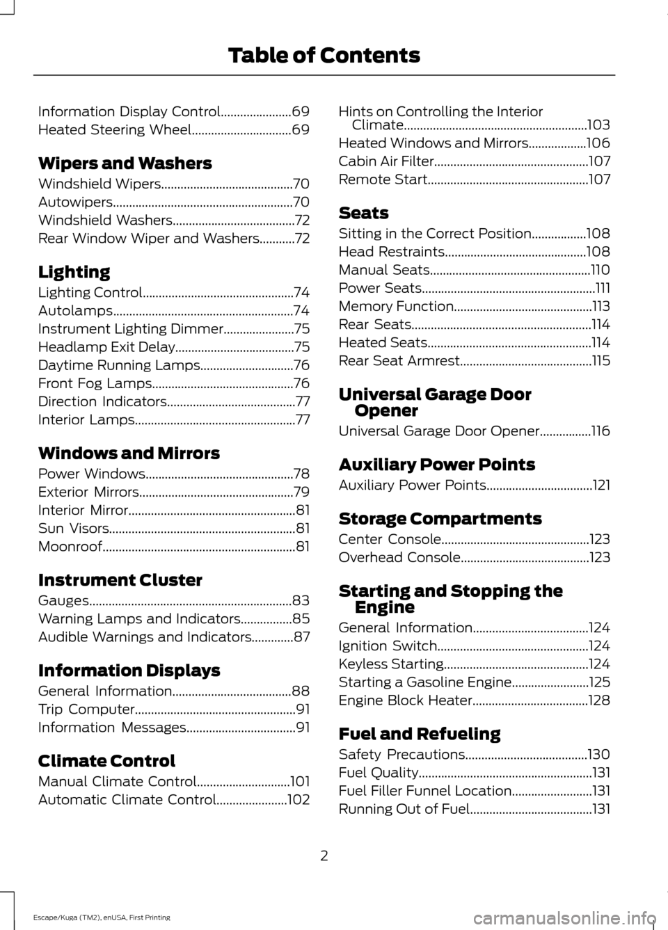 FORD ESCAPE 2016 3.G Owners Manual Information Display Control......................69
Heated Steering Wheel
...............................69
Wipers and Washers
Windshield Wipers
.........................................70
Autowipers. FORD ESCAPE 2016 3.G Owners Manual Information Display Control......................69
Heated Steering Wheel
...............................69
Wipers and Washers
Windshield Wipers
.........................................70
Autowipers.
